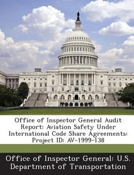 portada Office of Inspector General Audit Report: Aviation Safety Under International Code Share Agreements: Project Id: AV-1999-138 (en Inglés)