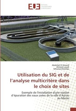 portada Utilisation du SIG et de l’analyse multicritère dans le choix de sites: Exemple de l'installation d'une station d’épuration des eaux usées de la ville d’Azrou au Maroc (French Edition)