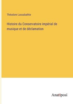 portada Histoire du Conservatoire impérial de musique et de déclamation (in French)