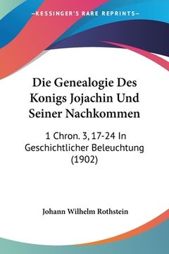 portada Die Genealogie Des Konigs Jojachin Und Seiner Nachkommen: 1 Chron. 3, 17-24 In Geschichtlicher Beleuchtung (1902) (en Alemán)