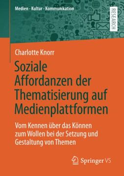 portada Soziale Affordanzen der Thematisierung auf Medienplattformen: Vom Kennen Über das Können zum Wollen bei der Setzung und Gestaltung von Themen (Medien • Kultur • Kommunikation) (en Alemán)