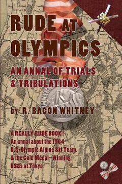 portada Rude at Olympics: An Annal of Trials & Tribulations (en Inglés)