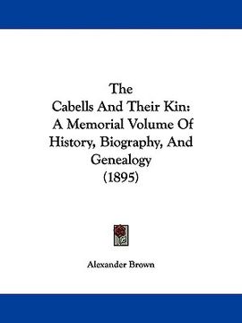 portada the cabells and their kin: a memorial volume of history, biography, and genealogy (1895) (in English)