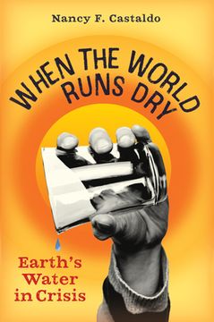 portada When the World Runs Dry: Earth'S Water in Crisis (in English)