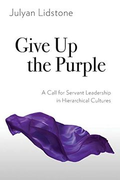 portada Give up the Purple: A Call for Servant Leadership in Hierarchical Cultures 