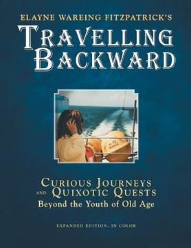 portada Travelling Backward: Curious Journeys and Quixotic Quests Beyond The Youth of Old Age (in English)