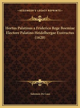 portada Hortus Palatinus a Friderico Rege Boemiae Electore Palatino Heidelbergae Exstructus (1620) (en Latin)