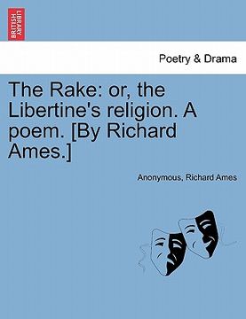 portada the rake: or, the libertine's religion. a poem. [by richard ames.]