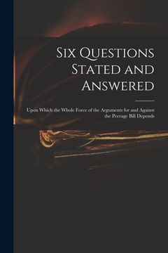 portada Six Questions Stated and Answered: Upon Which the Whole Force of the Arguments for and Against the Peerage Bill Depends (en Inglés)