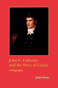 portada John c. Calhoun and the Price of Union: A Biography (Southern Biography Series) (en Inglés)