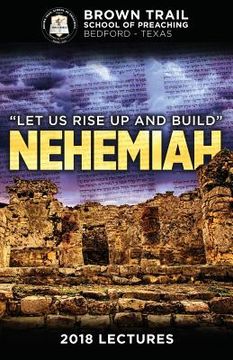 portada Let Us Rise Up and Build: Nehemiah: 2018 Brown Trail Lectures (en Inglés)