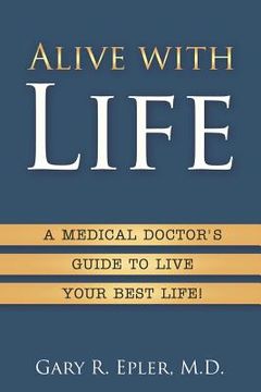 portada Alive with Life: A Medical Doctor's Guide to Live Your Best Life (en Inglés)