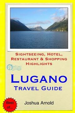 portada Lugano Travel Guide: Sightseeing, Hotel, Restaurant & Shopping Highlights (en Inglés)
