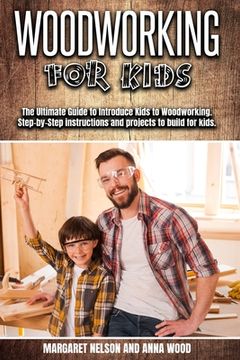 portada Woodworking for Kids: The Ultimate Guide to Introduce Kids to Woodworking.Step-by-Step instructions and projects to build for kids. (en Inglés)