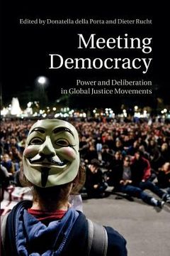 portada Meeting Democracy: Power and Deliberation in Global Justice Movements (in English)