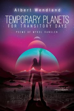portada Temporary Planets for Transitory Days: Poems of Mykol Ranglen