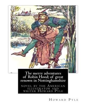 portada The merry adventures of Robin Hood; of great renown in Nottinghamshire: is a novel by the American illustrator and writer Howard Pyle (March 5, 1853 – November 9, 1911)