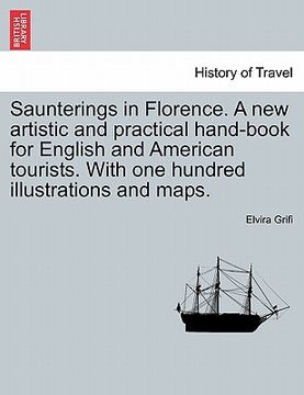 portada saunterings in florence. a new artistic and practical hand-book for english and american tourists. with one hundred illustrations and maps.