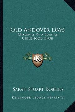portada old andover days: memories of a puritan childhood (1908) (in English)