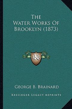 portada the water works of brooklyn (1873) (en Inglés)