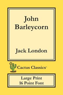 portada John Barleycorn (Cactus Classics Large Print): 16 Point Font; Large Text; Large Type