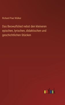 portada Das Beowulfslied nebst den kleineren epischen, lyrischen, didaktischen und geschichtlichen Stücken (en Alemán)