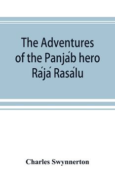 portada The Adventures of the Panjáb hero Rájá Rasálu, and other folk-tales of the Panjáb (en Inglés)