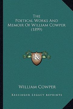 portada the poetical works and memoir of william cowper (1899) the poetical works and memoir of william cowper (1899)