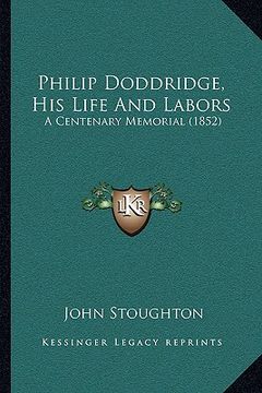 portada philip doddridge, his life and labors: a centenary memorial (1852)