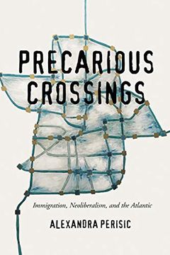 portada Precarious Crossings: Immigration, Neoliberalism, and the Atlantic (en Inglés)