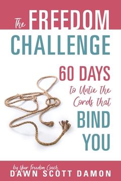 portada The Freedom Challenge: 60 Days to Untie the Cords that Bind You (en Inglés)