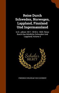 portada Reise Durch Schweden, Norwegen, Lappland, Finnland Und Ingermannland: In D. Jahren 1817, 1818 U. 1820. Reise Durch Das Nördliche Schweden Und Lappland (en Inglés)