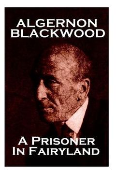 portada Algernon Blackwood - A Prisoner In Fairyland (in English)
