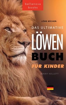 portada Löwen Bücher Das Ultimative Löwenbuch für Kids: 100+ erstaunliche Löwen Fakten, Fotos, Quiz und Mehr (in German)
