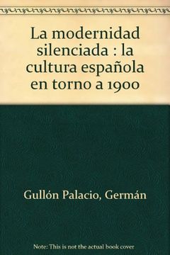 portada La modernidad silenciada. La cultura española en torno a 1900