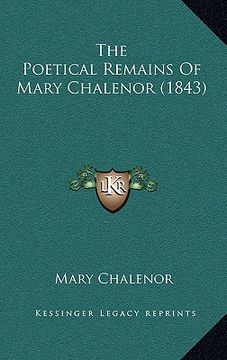 portada the poetical remains of mary chalenor (1843) the poetical remains of mary chalenor (1843) (in English)