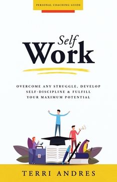 portada Self Work: Overcome Any Struggle, Develop Self-Discipline & Fulfill Your Maximum Potential (in English)