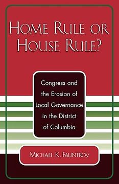 portada home rule or house rule?: congress and the erosion of local governance in the district of columbia