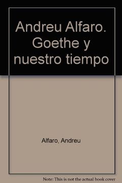 portada Andreu Alfaro. Goethe y nuestro tiempo