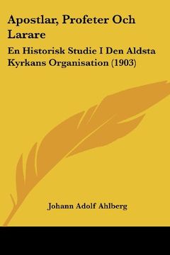 portada Apostlar, Profeter och Larare: En Historisk Studie i den Aldsta Kyrkans Organisation (1903) (in Spanish)