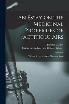 portada An Essay on the Medicinal Properties of Factitious Airs: With an Appendix, on the Nature of Blood