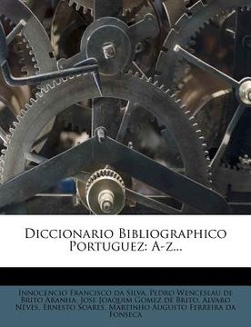 portada Diccionario Bibliographico Portuguez: A-z... (in Portuguese)