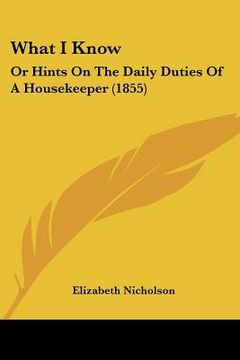 portada what i know: or hints on the daily duties of a housekeeper (1855)