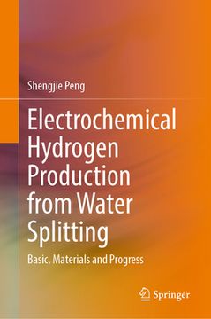 portada Electrochemical Hydrogen Production from Water Splitting: Basic, Materials and Progress (en Inglés)