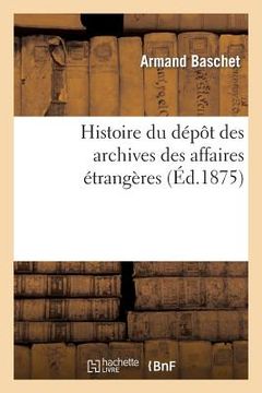 portada Histoire Du Dépôt Des Archives Des Affaires Étrangères (en Francés)