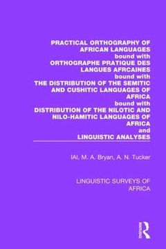 portada Practical Orthography of African Languages: Bound With: Orthographe Pratique des Langues Africaines; The Distribution of the Semitic and Cushitic. Analyses (Linguistic Surveys of Africa) (en Inglés)