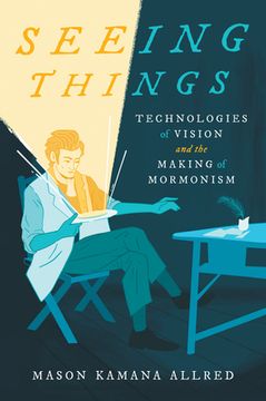 portada Seeing Things: Technologies of Vision and the Making of Mormonism