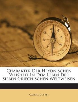 portada Charakter Der Heydnischen Weisheit in Dem Leben Der Sieben Griechischen Weltweisen (in German)