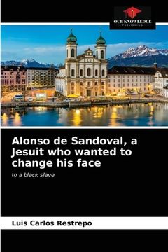 portada Alonso de Sandoval, a Jesuit who wanted to change his face (en Inglés)
