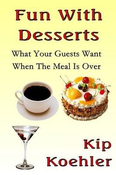 portada Fun With Desserts: What Your Guests Want When The meal Is Over (en Inglés)